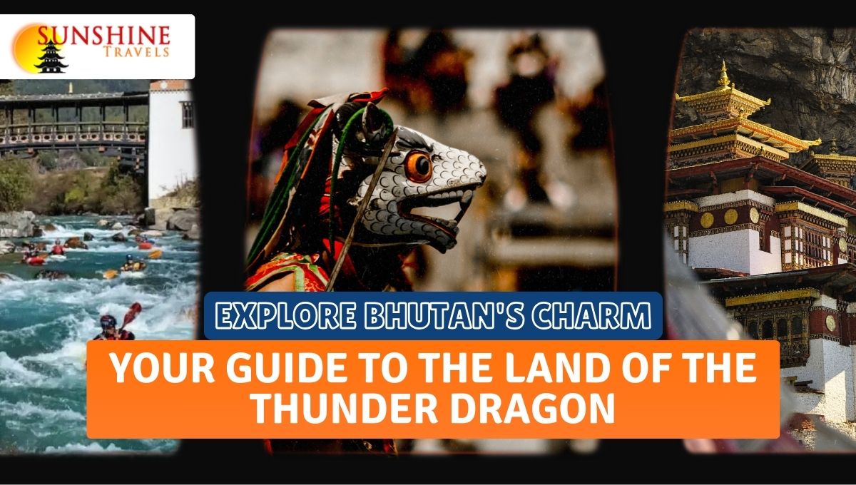 Explore Bhutan’s Charm:Your Guide to the Land of the Thunder Dragon