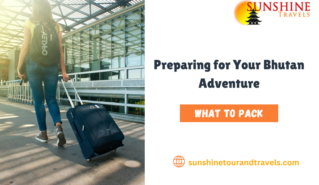 Preparing for Your Bhutan Adventure: What to Pack