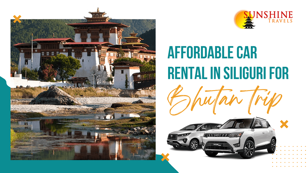 Affordable car rental in Siliguri for Bhutan trip