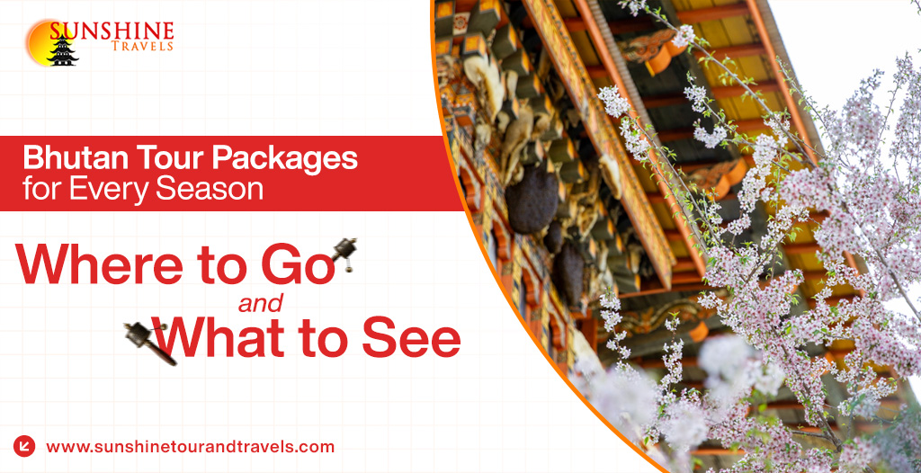 Bhutan Tour Packages for Every Season – Where to Go and What to See