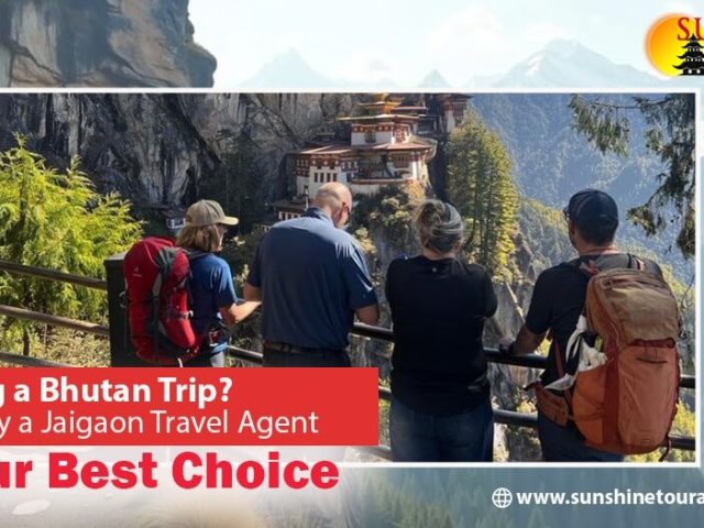 Planning a Bhutan Trip? Here’s Why a Jaigaon Travel Agent Is Your Best Choice
