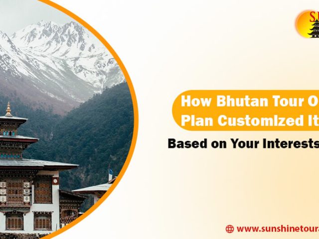 How Bhutan Tour Operators Plan Customized Itineraries Based on Your Interests & Budget