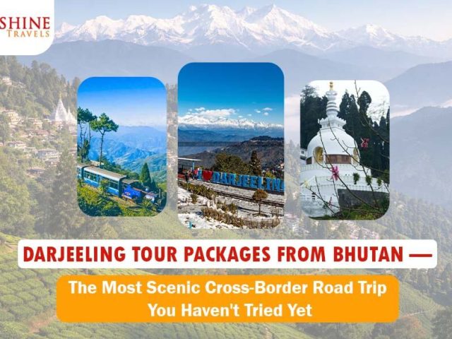 Darjeeling Tour Packages from Bhutan — The Most Scenic Cross-Border Road Trip You Haven’t Tried Yet