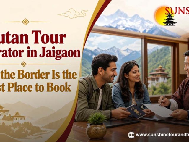 Bhutan Tour Operator in Jaigaon: Why the Border Is the Best Place to Book